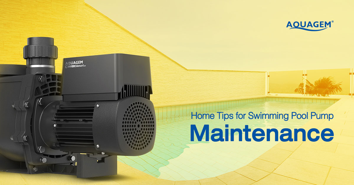Home Tips for Swimming Pool Pump Maintenance - Aquagem Inverter Pool Pump Manufacturer